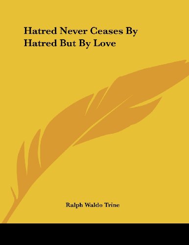 Hatred Never Ceases by Hatred but by Love (9781430429135) by Trine, Ralph Waldo