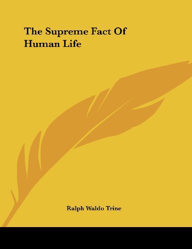 The Supreme Fact of Human Life (9781430429203) by Trine, Ralph Waldo