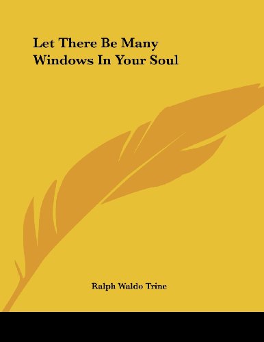 Let There Be Many Windows in Your Soul (9781430429302) by Trine, Ralph Waldo