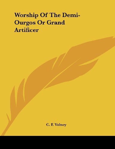 Worship of the Demi-ourgos or Grand Artificer (9781430431305) by Volney, C. F.