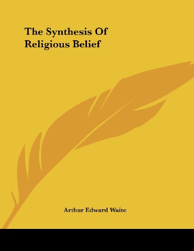 The Synthesis of Religious Belief (9781430432357) by Waite, Arthur Edward