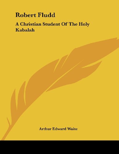 Robert Fludd: A Christian Student of the Holy Kabalah (9781430432593) by Waite, Arthur Edward