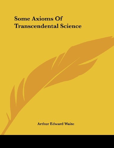 Some Axioms of Transcendental Science (9781430432890) by Waite, Arthur Edward