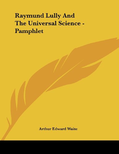 Raymund Lully and the Universal Science (9781430433873) by Waite, Arthur Edward