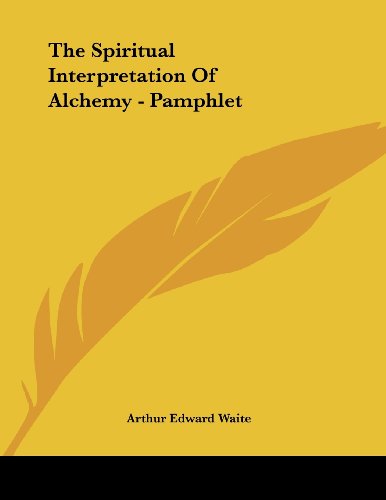 The Spiritual Interpretation of Alchemy (9781430434641) by Waite, Arthur Edward