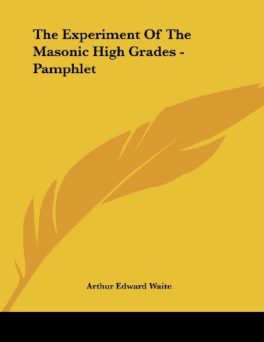 The Experiment of the Masonic High Grades (9781430435464) by Waite, Arthur Edward