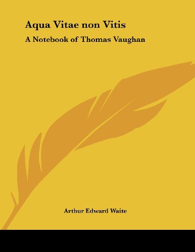 Aqua Vitae Non Vitis: A Notebook of Thomas Vaughan (9781430435686) by Waite, Arthur Edward