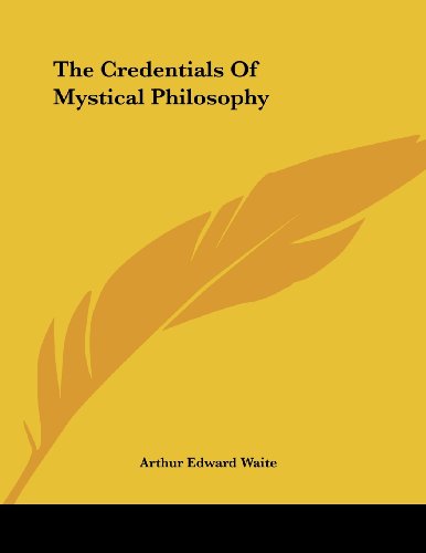 The Credentials of Mystical Philosophy (9781430436089) by Waite, Arthur Edward