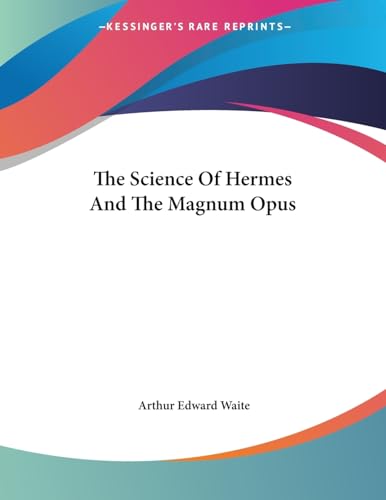 The Science Of Hermes And The Magnum Opus (9781430436645) by Waite, Professor Arthur Edward