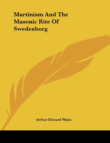 Martinism and the Masonic Rite of Swedenborg (9781430436799) by Waite, Arthur Edward