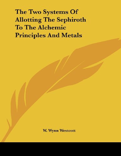 The Two Systems of Allotting the Sephiroth to the Alchemic Principles and Metals (9781430438465) by Westcott, W. Wynn