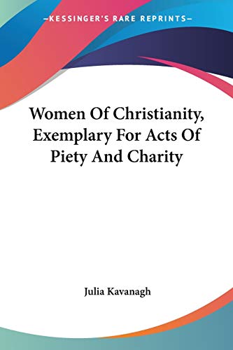 Women Of Christianity, Exemplary For Acts Of Piety And Charity (9781430449928) by Kavanagh, Julia
