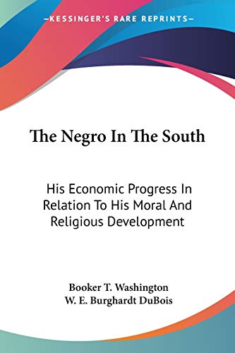 Imagen de archivo de The Negro In The South: His Economic Progress In Relation To His Moral And Religious Development a la venta por California Books