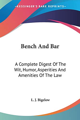 Stock image for Bench And Bar: A Complete Digest Of The Wit, Humor, Asperities And Amenities Of The Law for sale by California Books