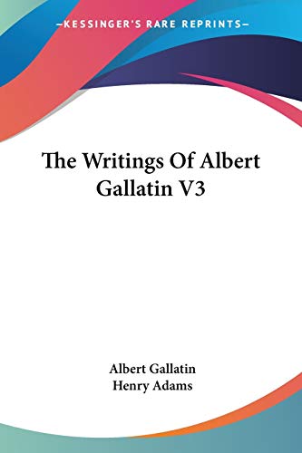Stock image for The Writings Of Albert Gallatin V3 for sale by ALLBOOKS1