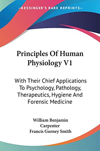 Stock image for Principles Of Human Physiology V1: With Their Chief Applications To Psychology, Pathology, Therapeutics, Hygiene And Forensic Medicine for sale by California Books