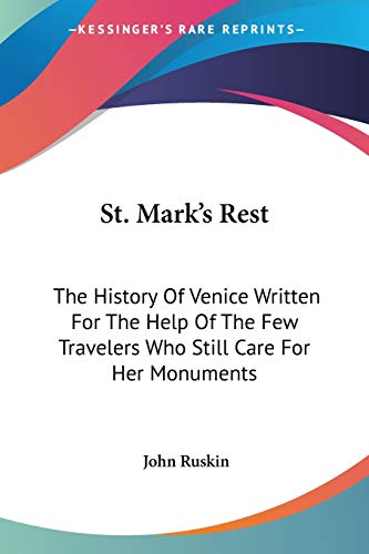Stock image for St. Mark's Rest: The History Of Venice Written For The Help Of The Few Travelers Who Still Care For Her Monuments for sale by California Books