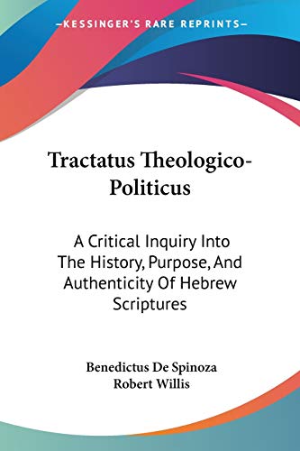 Tractatus Theologico-Politicus: A Critical Inquiry Into The History, Purpose, And Authenticity Of Hebrew Scriptures (9781430462941) by De Spinoza, Benedictus