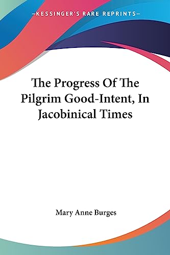 Beispielbild fr The Progress Of The Pilgrim Good-Intent, In Jacobinical Times zum Verkauf von California Books