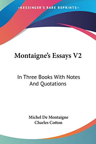 Montaigne's Essays V2: In Three Books With Notes And Quotations (9781430466147) by De Montaigne, Michel