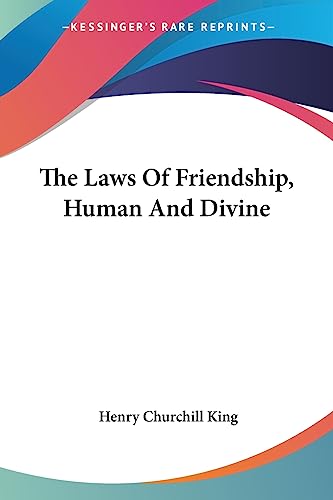 The Laws Of Friendship, Human And Divine (9781430468035) by King, Henry Churchill