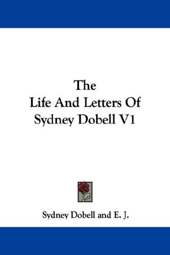 The Life And Letters Of Sydney Dobell V1 (9781430470724) by Unknown Author