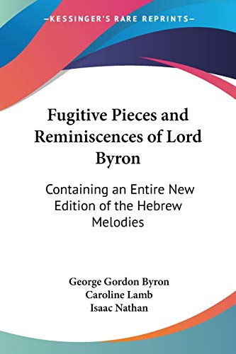 Fugitive Pieces and Reminiscences of Lord Byron: Containing an Entire New Edition of the Hebrew Melodies (9781430472803) by Byron, George Gordon; Lamb Lad, Caroline; Nathan, Isaac