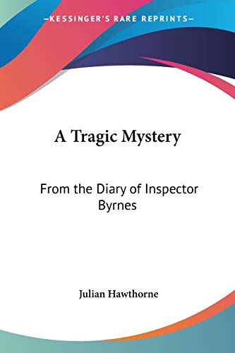 A Tragic Mystery: From the Diary of Inspector Byrnes (9781430476009) by Hawthorne, Julian