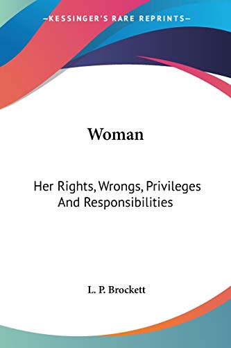 Imagen de archivo de Woman: Her Rights, Wrongs, Privileges And Responsibilities a la venta por California Books