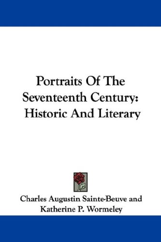Portraits of the Seventeenth Century: Historic and Literary (9781430477914) by Sainte-Beuve, Charles Augustin