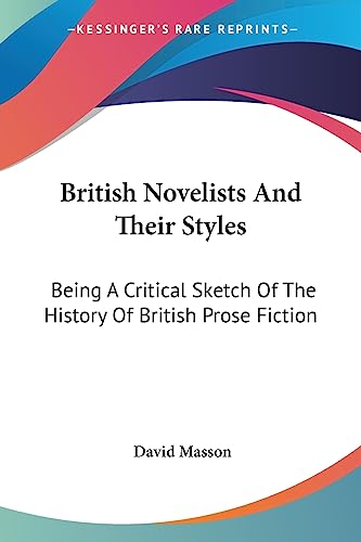 British Novelists And Their Styles: Being A Critical Sketch Of The History Of British Prose Fiction (9781430479475) by Masson, David