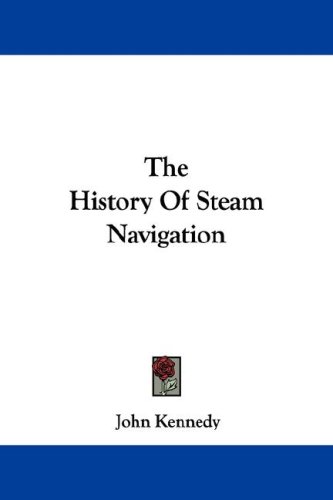 The History of Steam Navigation (9781430483304) by Kennedy, John