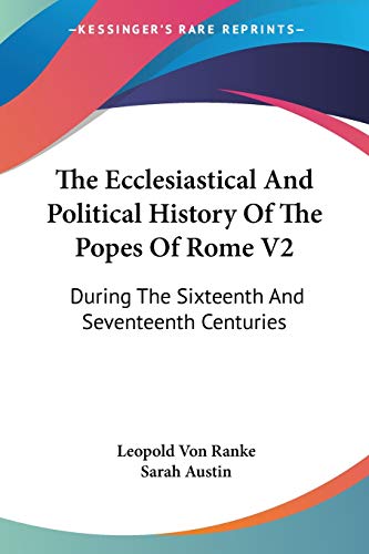 The Ecclesiastical And Political History Of The Popes Of Rome V2: During The Sixteenth And Seventeenth Centuries (9781430485636) by Ranke, Leopold Von