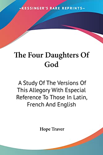 Stock image for The Four Daughters Of God: A Study Of The Versions Of This Allegory With Especial Reference To Those In Latin, French And English for sale by ALLBOOKS1