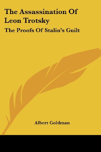 The Assassination Of Leon Trotsky: The Proofs Of Stalin's Guilt (9781430485964) by Goldman, Albert