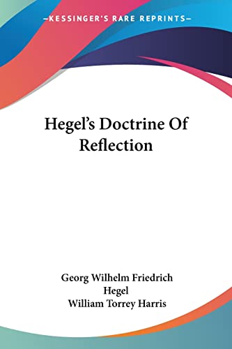 Hegel's Doctrine Of Reflection (9781430488965) by Hegel, Georg Wilhelm Friedrich; Harris, William Torrey