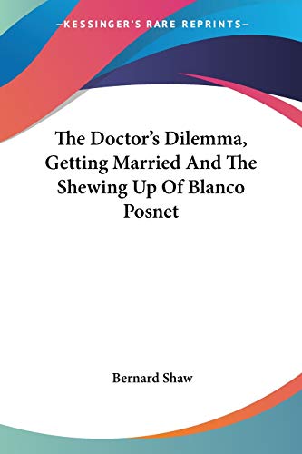The Doctor's Dilemma, Getting Married And The Shewing Up Of Blanco Posnet (9781430489368) by Shaw, Bernard