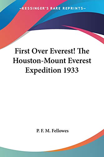 9781430493679: First Over Everest! The Houston-Mount Everest Expedition 1933