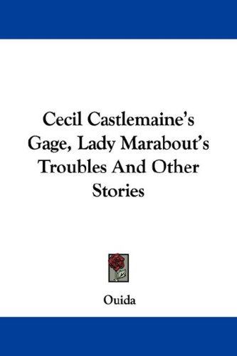 Cecil Castlemaine's Gage, Lady Marabout's Troubles and Other Stories (9781430494102) by Ouida