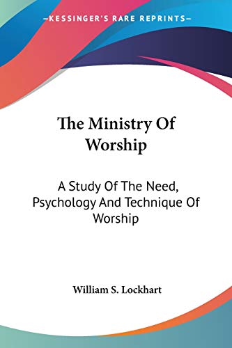 9781430497646: The Ministry of Worship: A Study of the Need, Psychology and Technique of Worship
