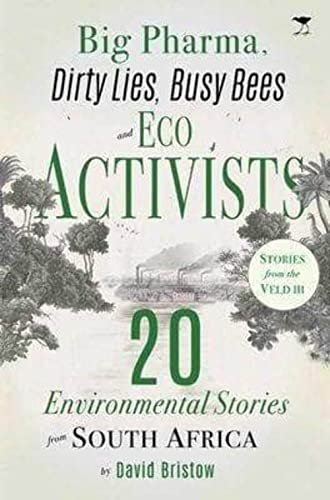 Beispielbild fr Big Pharma, Dirty Lies, Busy Bees and Eco Activists: 20 Environmental Stories from South Africa zum Verkauf von AwesomeBooks