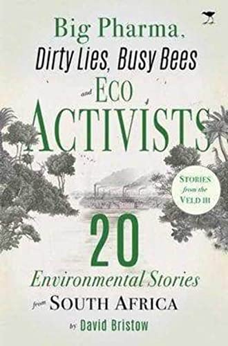 Stock image for Big Pharma, Dirty Lies, Busy Bees and Eco Activists: 20 Environmental Stories from South Africa for sale by AwesomeBooks