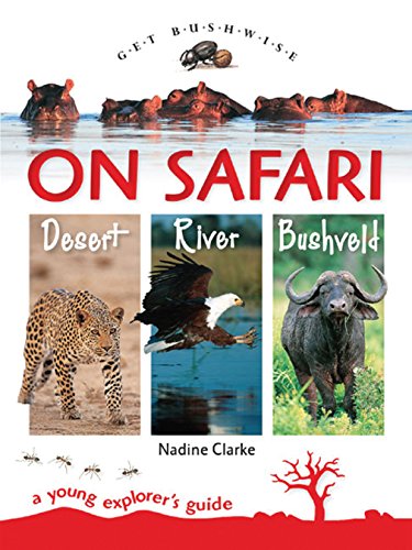 Beispielbild fr Get Bushwise: On Safari Desert, River, Bushveld: A Young Explorers Guide zum Verkauf von Zoom Books Company