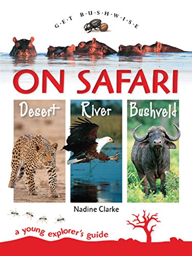 Stock image for Get Bushwise: On Safari Desert, River, Bushveld: A Young Explorers Guide for sale by Zoom Books Company