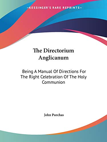 9781432505288: The Directorium Anglicanum: Being A Manual Of Directions For The Right Celebration Of The Holy Communion