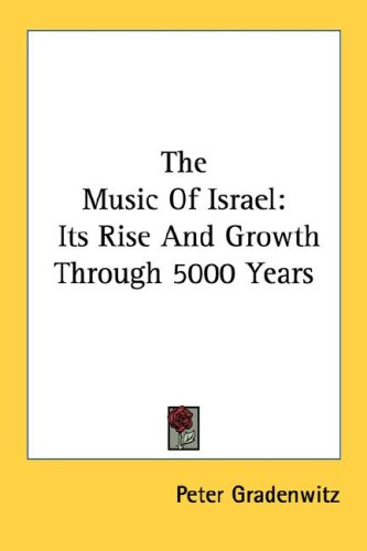 The Music of Israel: Its Rise and Growth Through 5000 Years (9781432508821) by Gradenwitz, Peter