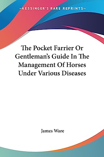 Stock image for The Pocket Farrier Or Gentleman's Guide In The Management Of Horses Under Various Diseases for sale by PBShop.store US