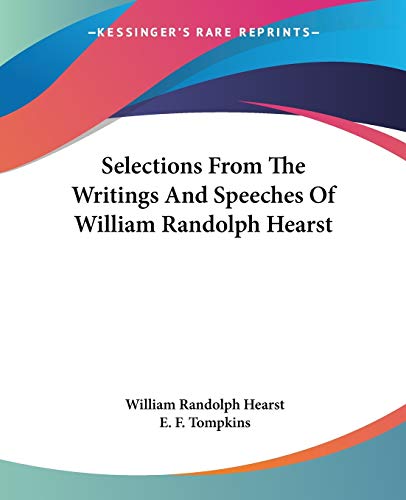 Selections From The Writings And Speeches Of William Randolph Hearst (9781432514419) by Hearst, William Randolph