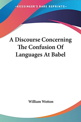 9781432518745: A Discourse Concerning The Confusion Of Languages At Babel