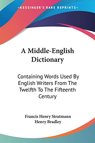 Stock image for A MIDDLE-ENGLISH DICTIONARY : Containing Words Used By English Writers from The Twelfth to The Fifteenth Century for sale by C & J Read - Books